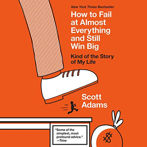 How to Fail at Almost Everything and Still Win Big: Kind of the Story of My Life